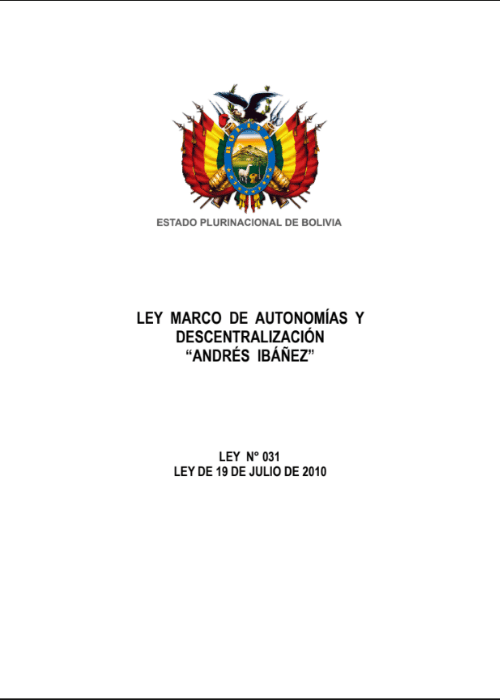 LEY MARCO DE AUTONOMÍAS Y DESCENTRALIZACIÓN “ANDRÉS IBÁÑEZ” - LEY N° 031 LEY DE 19 DE JULIO DE 2010 (VIGENTE).